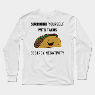 Surround yourself with tacos destroy negativity Long Sleeve T-Shirt